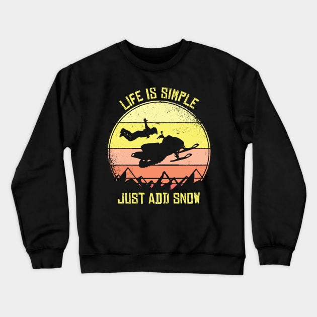 Snowmobiling Life Is Simple Just Add Snow Snowmobile Crewneck Sweatshirt by tobzz